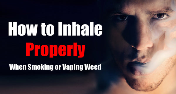 How to Inhale Properly When Smoking Vaping Weed A Complete