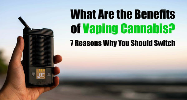 What Are the Benefits Of Vaping Marijuana? 7 Reasons To Vape Weed ...