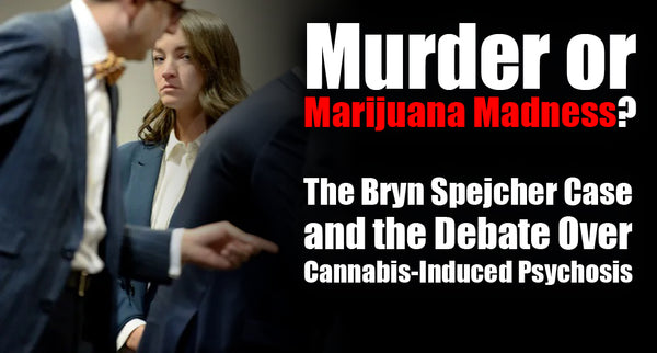 Murder or Marijuana Madness? The Bryn Spejcher Case and the Debate Ove ...