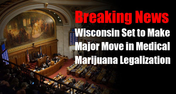 Breaking News: Wisconsin Set To Make Major Move In Medical Marijuana L ...